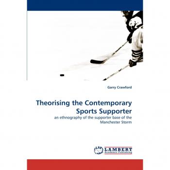 Theorising the Contemporary Sports Supporter: an ethnography of the supporter base of the Manchester Storm