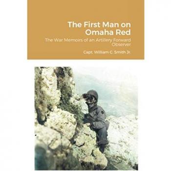 The First Man on Omaha Red: War Memoirs of an Artillery Forward Observer