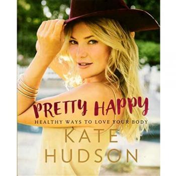 Kate Hudson Pretty Happy: Healthy Ways To Love Your Body