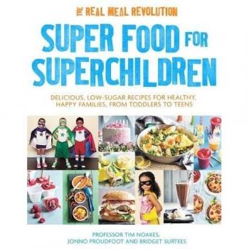 Super Food for Superchildren : Delicious, low-sugar recipes for healthy, happy children, from toddlers to teens