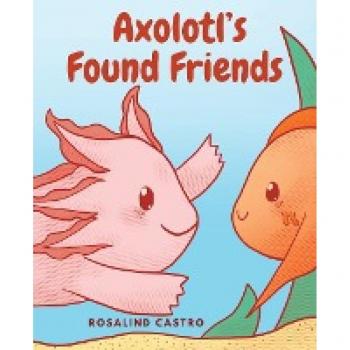 Axolotl's Found Friends: A Children's Picture Book Story