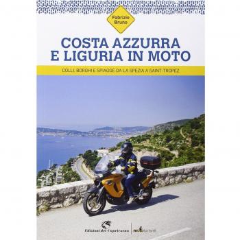 Costa Azzurra e Liguria in moto. Colli, borghi e spiagge da La Spezia a Saint-Tropez