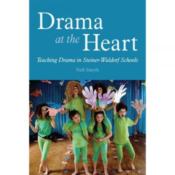 Drama at the Heart : Teaching Drama in Steiner-Waldorf Schools