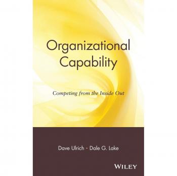 Dave Ulrich Organizational Capability: Competing From The Inside Out