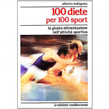 100 diete per 100 sport. La giusta alimentazione nell'attività sportiva