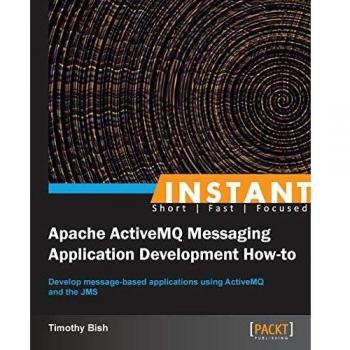 Instant Apache ActiveMQ Messaging Application Development How-to (English Edition)