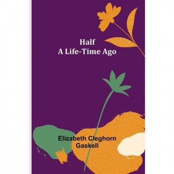 Cleghorn Gaskell, Elizabeth: Half a Life-Time Ago