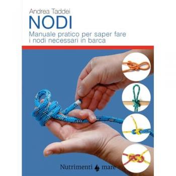Nodi. Manuale pratico per saper fare i nodi necessari in barca