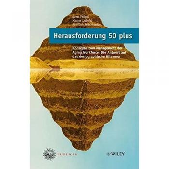 Herausforderung 50 plus: Konzepte zum Management der Aging Workforce: Die Antwort auf das demographische Dilemma Mit einem Geleitwort von Klaus J. Jacobs (Adecco)