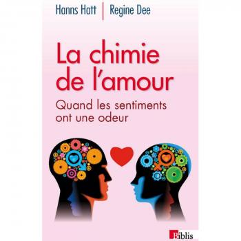 La Chimie de l'amour. Quand les sentiments ont une odeur