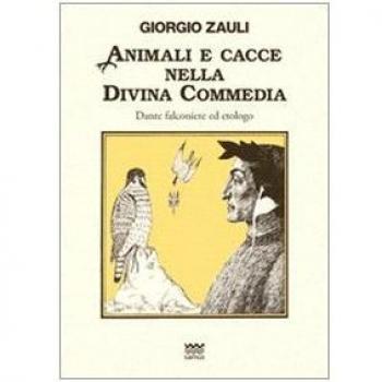 Animali e cacce nella Divina Commedia. Dante falconiere ed etologo