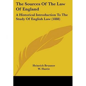 The Sources Of The Law Of England: A Historical Introduction To The Study Of English Law (1888)