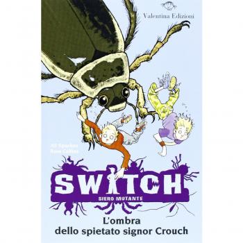L'ombra dello spietato signor Crouch. Switch. Siero mutante