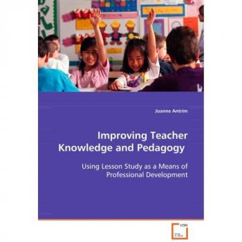 Improving Teacher Knowledge and Pedagogy: Using Lesson Study as a Means of Professional  Development