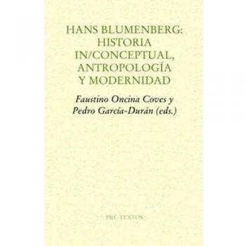 Hans blumenberg: historia in/conceptual, antropología y modernidad.