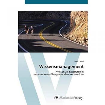 Wissensmanagement: Wissen als Ressource in unternehmensübergreifenden Netzwerken
