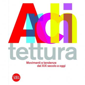 Architettura movimenti e tendenze dal XIX secolo a oggi. Ediz. illustrata