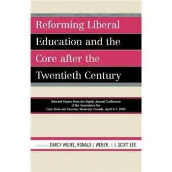 Reforming Liberal Education And the Core After the Twentieth Century