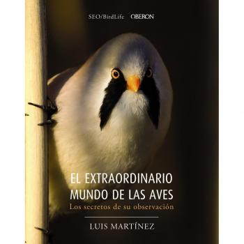 EL EXTRAORDINARIO MUNDO DE LAS AVES. LOS SECRETOS DE SU OBSERVACIÓN