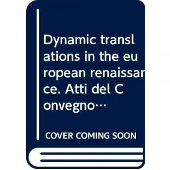 Dynamic translations in the european renaissance. Atti del Convegno internazionale