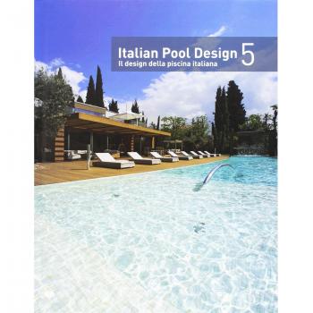 Italian pool design. Il design della piscina italiana. Ediz. bilingue