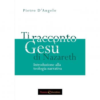 Ti racconto Gesù di Nazareth. Introduzione alla teologia narrativa