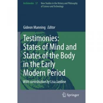 Testimonies: States of Mind and States of the Body in the Early Modern Period