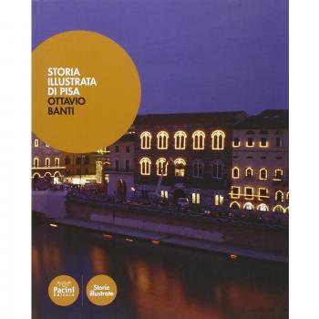 Storia illustrata di Pisa. Dalle origini al XX secolo
