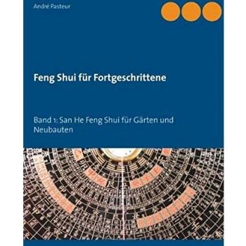 Feng Shui für Fortgeschrittene: Band 1: San He Feng Shui für Gärten und Neubauten