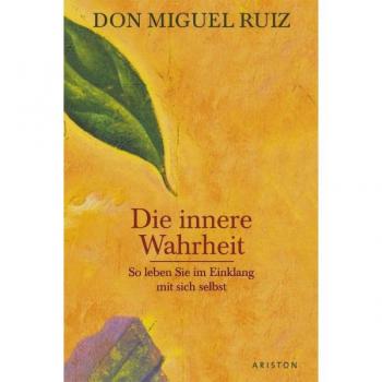 Ruiz, Don Miguel Die Innere Wahrheit: So Leben Sie Im Einklang Mit Sich Selbst