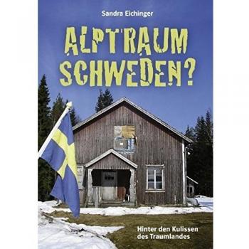 Alptraum Schweden?: Hinter den Kulissen des Traumlandes