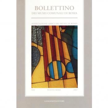 Bollettino dei musei comunali di Roma. Nuova serie (2007). Vol. 21