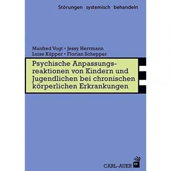 Manfred Vogt Psychische Anpassungsreaktionen Von Kindern Und Jugendlichen Bei Chronischen Körperlichen Erkrankungen (Störungen Systemisch Behandeln)