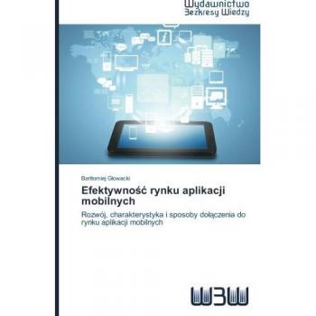 Efektywność rynku aplikacji mobilnych: Rozwój, charakterystyka i sposoby dołączenia do rynku aplikacji mobilnych: Rozwój, charakterystyka i sposoby do¿¿czenia do rynku aplikacji mobilnych