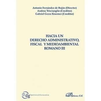 Hacia un Derecho Administrativo, Fiscal y Medioambiental Romano III (Tapa blanda).