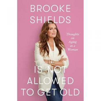 Brooke Shields is Not Allowed to Get Old, by Brooke Shields