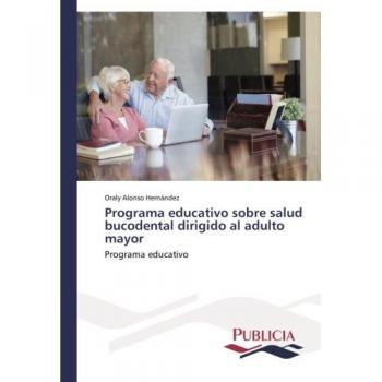 Programa educativo sobre salud bucodental dirigido al adulto mayor: Programa educativo