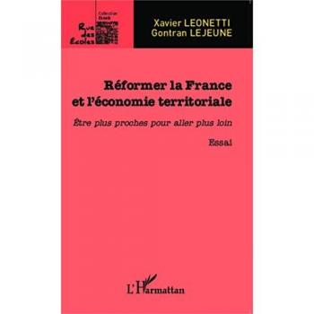 Réformer la France et l'économie territoriale: Etre plus proches pour aller plus loin
