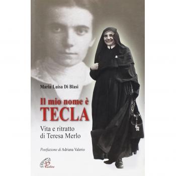Il mio nome è Tecla. Vita e ritratto di Teresa Merlo. Ediz. illustrata