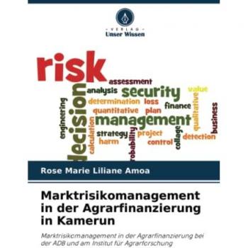 Marktrisikomanagement in der Agrarfinanzierung in Kamerun: Marktrisikomanagement in der Agrarfinanzierung bei der ADB und am Institut für Agrarforschung