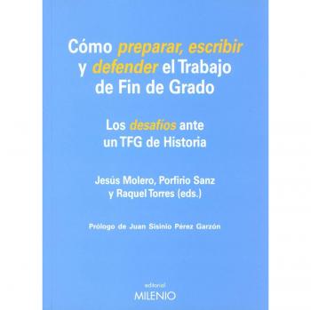 CÓMO PREPARAR,ESCRIBIR Y DEFENDER EL TRABAJO DE FIN DE GRADO (LOS DESAFÍOS ANTE UN TFG DE HISTORIA)