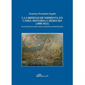 La libertad de imprenta en cádiz: historia y derecho (1808-1812). De una libertad sin marco legal a una libertad constitucionalizada