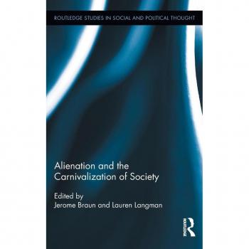 Alienation and the Carnivalization of Society (Routledge Studies in Social and Political Thought, 73, Band 73)