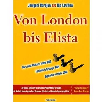 Jewgeni Barejew Von London Bis Elista: Die Insider-Geschichte Der Weltmeisterschaftskämpfe Im Schach, Die Wladimir Kramnik Gegen Garri Kasparow, Peter Leko Und Wesselin Topalow Gespielt Hat