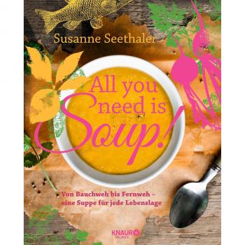 All you need is soup: Von Bauchweh bis Fernweh