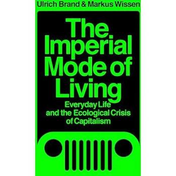 The Imperial Mode of Living: Everyday Life and the Ecological Crisis of Capitalism