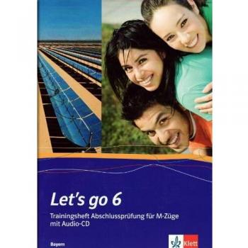 Let's go 6. Ausgabe Bayern: Trainingsheft Abschlussprüfung für M-Züge mit Audio-CD Band 6: 10. Klasse