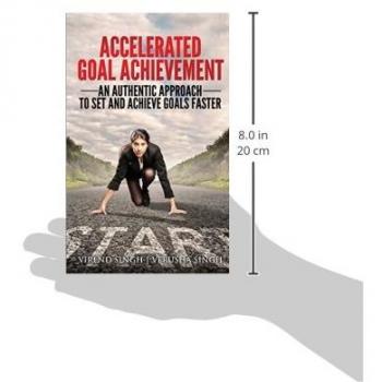 Accelerated Goal Achievement: An Authentic Approach to Set and Achieve Goals Faster