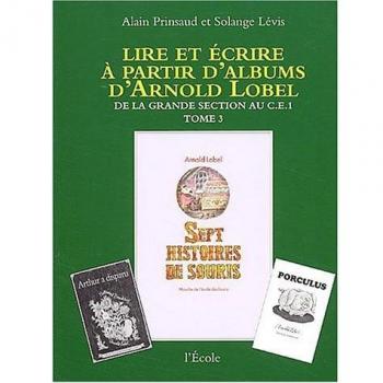 Lire et écrire à partir d'albums d'Arnold Lobel                                                                    Tome 3, CE1, Sept histoires de souris d'Arnold Lobel