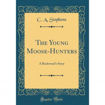 The Young Moose-Hunters: A Backwood's Story